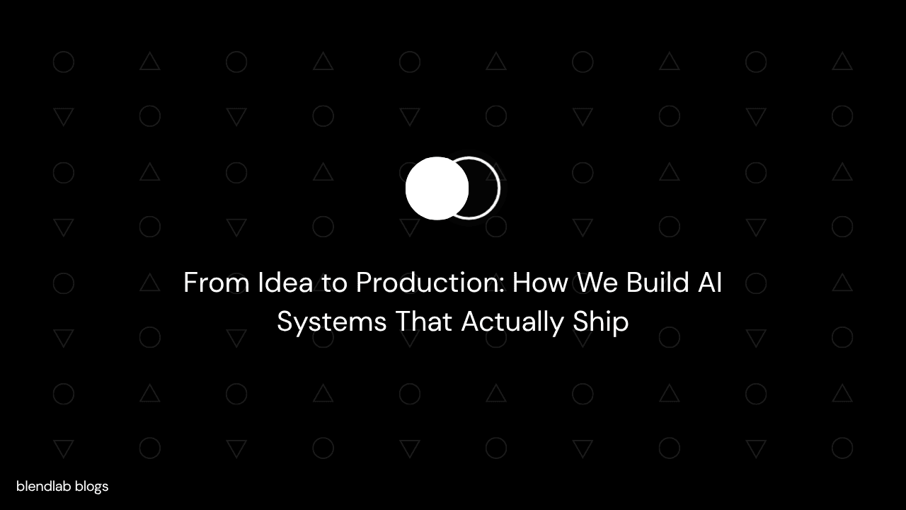 From Idea to Production: How We Build AI Systems That Actually Ship