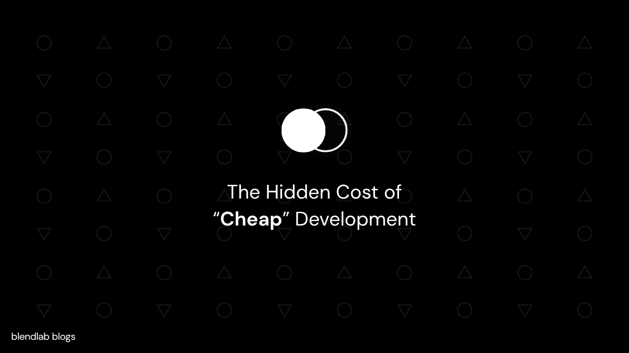 The Hidden Cost of “Cheap” Development