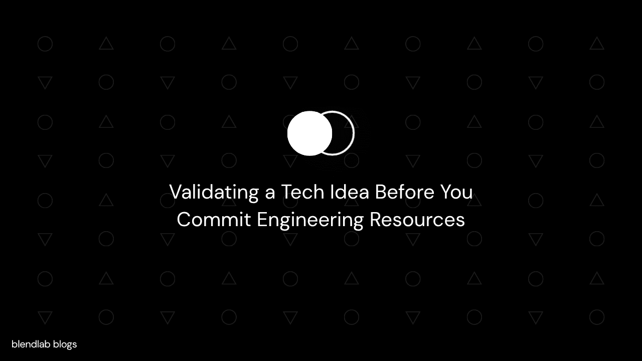Validating a Tech Idea Before You Commit Engineering Resources